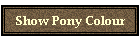 Show Pony Colour